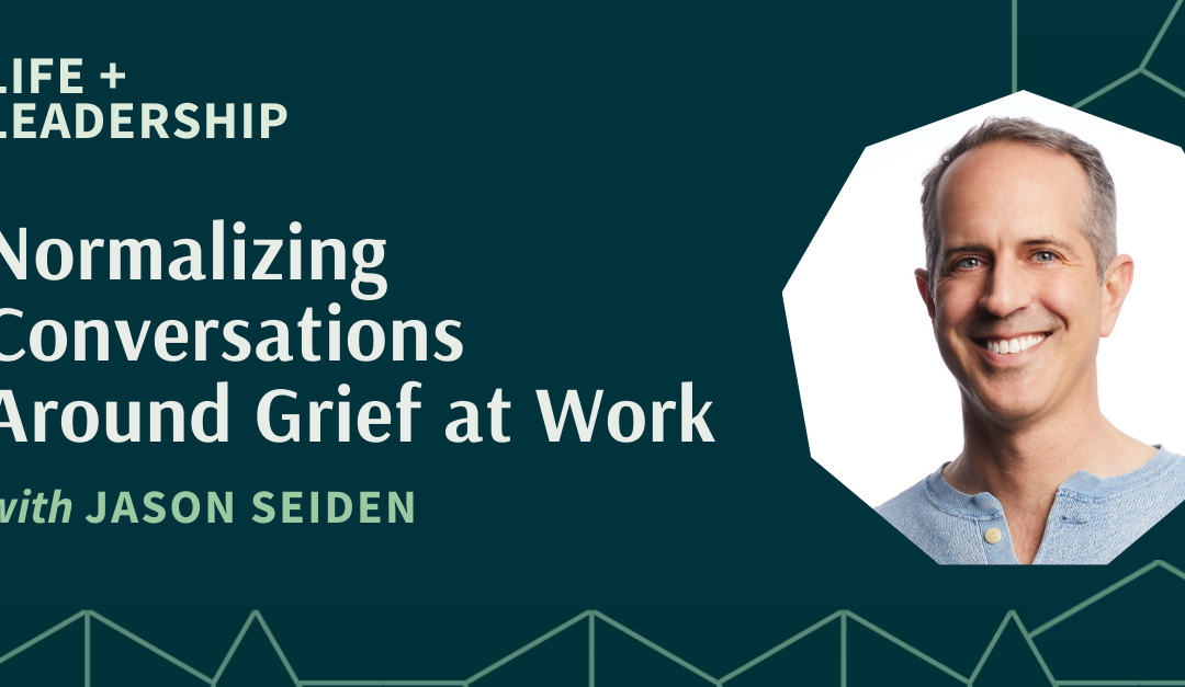 Normalizing Conversations Around Grief at Work With Jason Seiden