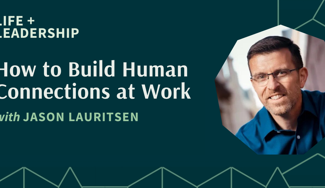 How to Build Human Connections at Work With Jason Lauritsen