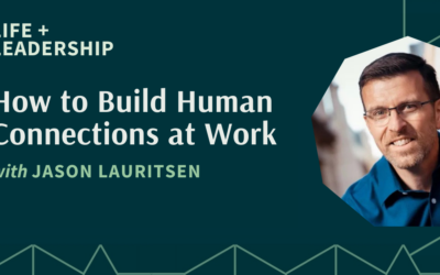 How to Build Human Connections at Work With Jason Lauritsen