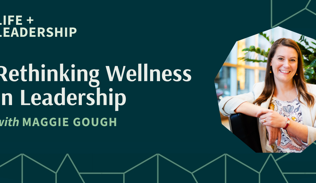 Rethinking Wellness in Leadership With Maggie Gough