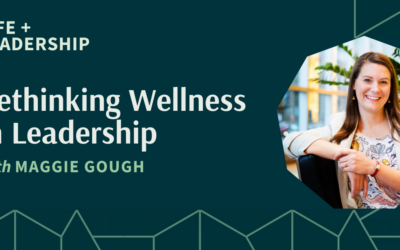 Rethinking Wellness in Leadership With Maggie Gough