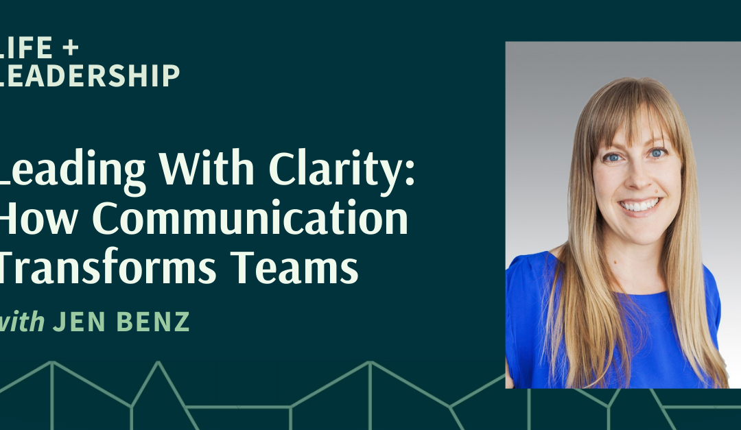 Jen Benz on Leading With Clarity: How Communication Transforms Teams