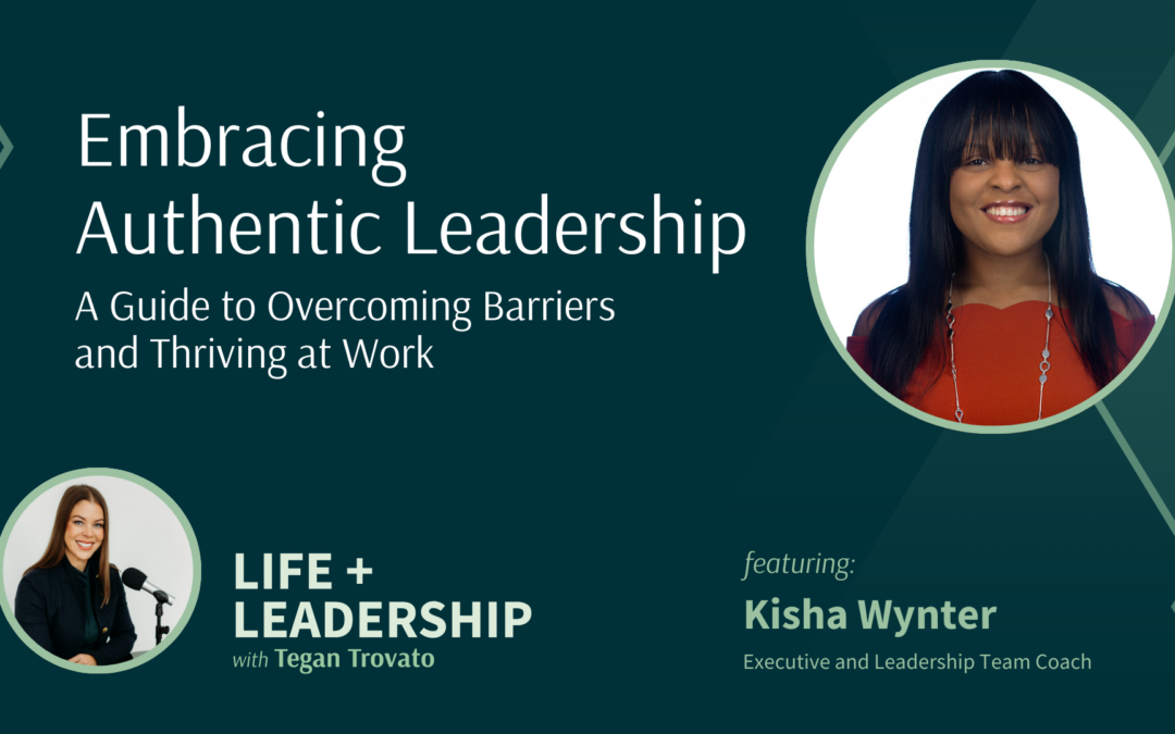 Embracing Authentic Leadership with Kisha Wynter: A Guide to Overcoming Barriers and Thriving at Work 