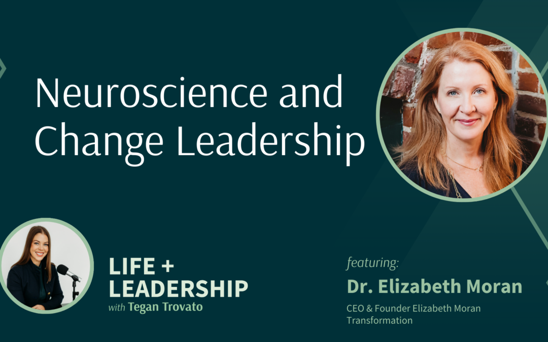 Neuroscience and Change Leadership with Dr. Elizabeth Moran 