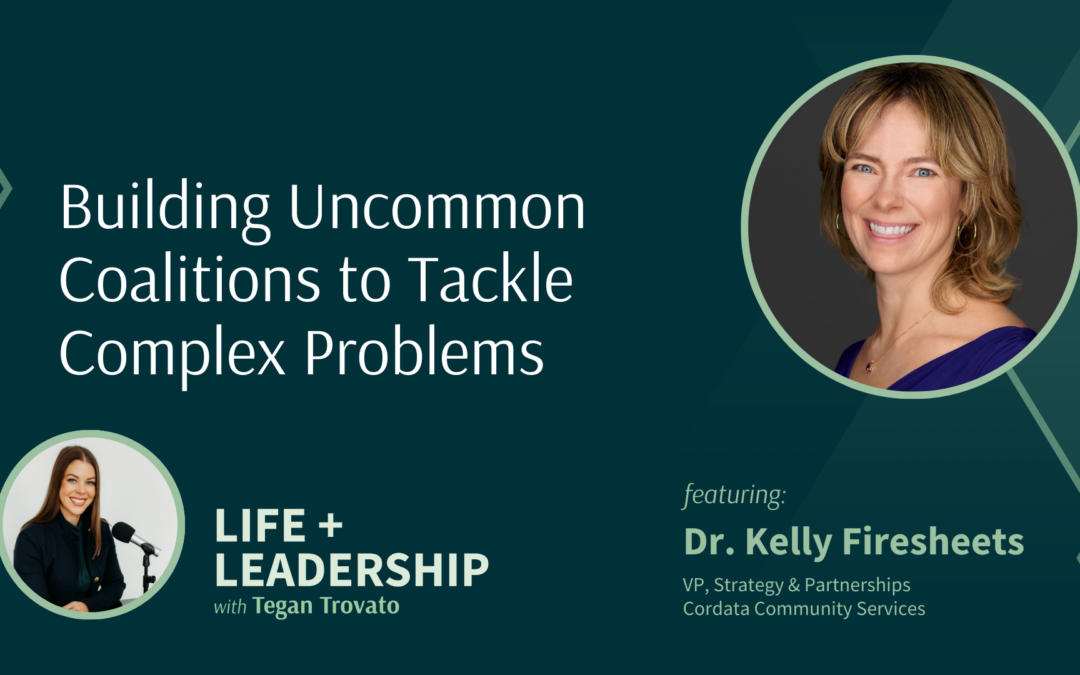 Building Uncommon Coalitions to Tackle Complex Problems with Dr. Kelly Firesheets