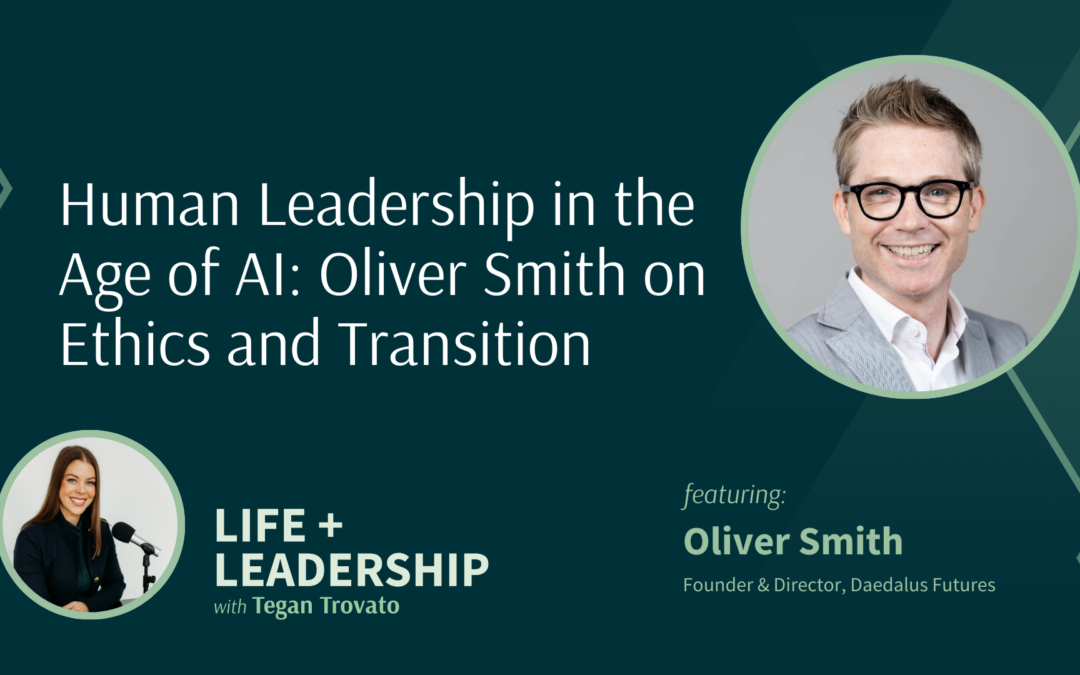 Human Leadership in the Age of AI: Oliver Smith on Ethics and Transition