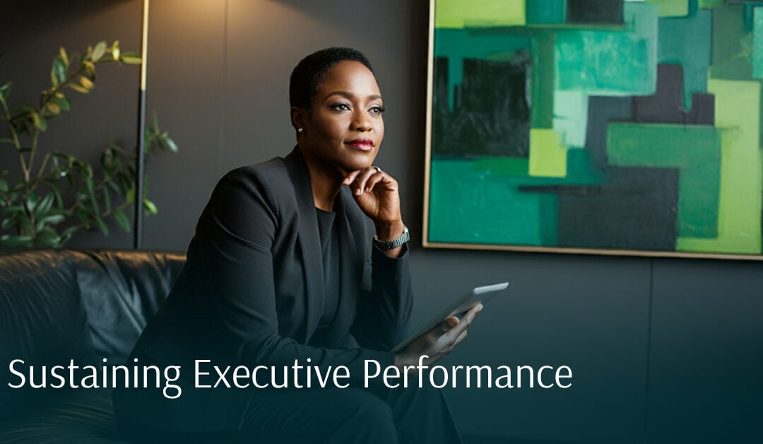 Sustaining Executive Performance: How Leaders Stay Sharp Under Pressure
