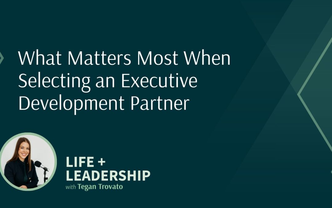 Selecting an Executive Development Partner To Support Your Leadership Strategy